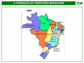 A FORMAÇÃO DO TERRITÓRIO BRASILEIRO

1889
 