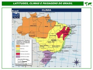 LATITUDES, CLIMAS E PAISAGENS DO BRASIL

 