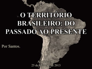 Por Santos.
Arapiraca/AL
25 de fevereiro de 2013
 