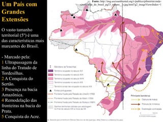 Um País com
Grandes
Extensões
O vasto tamanho
territorial (5º) é uma
das características mais
marcantes do Brasil.
- Marca...