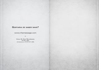 37
Gostaria de saber mais?
www.themessage.com
or
Voice Of God Recordings
PO Box 950
Jeffersonville, IN 47131 USA
 