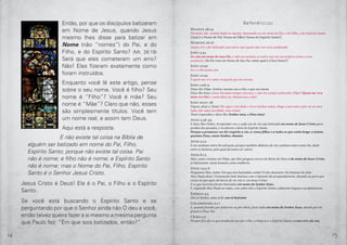 14 15
Então, por que os discípulos batizaram
em Nome de Jesus, quando Jesus
mesmo lhes disse para batizar em
Nome (não “nomes”) do Pai, e do
Filho, e do Espírito Santo? (Mt. 28:19)
Será que eles cometeram um erro?
Não! Eles fizeram exatamente como
foram instruídos.
Enquanto você lê este artigo, pense
sobre o seu nome. Você é filho? Seu
nome é “Filho”? Você é mãe? Seu
nome é “Mãe”? Claro que não, esses
são simplesmente títulos. Você tem
um nome real, e assim tem Deus.
Aqui está a resposta:
E não existe tal coisa na Bíblia de
alguém ser batizado em nome do Pai, Filho,
Espírito Santo; porque não existe tal coisa. Pai
não é nome; e filho não é nome; e Espírito Santo
não é nome; mas o Nome do Pai, Filho, Espírito
Santo é o Senhor Jesus Cristo.
Jesus Cristo é Deus! Ele é o Pai, o Filho e o Espírito
Santo.
Se você está buscando o Espírito Santo e se
perguntando por que o Senhor ainda não O deu a você,
então talvez queira fazer a si mesmo a mesma pergunta
que Paulo fez: “Em que sois batizados, então?”
Referências
Mateus 28:19
Portanto, ide, ensinai todas as nações, batizando-as em nome do Pai, e do Filho, e do Espírito Santo;
[Qual é o Nome do Pai? Nome do Filho? Nome do Espírito Santo?]
Marcos 16:16
Quem crer e for batizado será salvo; mas quem não crer será condenado.
João 5:43
Eu vim em nome de meu Pai, e não me aceitais; se outro vier em seu próprio nome, a esse
aceitareis. [Se Ele vem em Nome de Seu Pai, então qual é o Seu Nome?]
João 10:30
Eu e o Pai somos um.
João 12:45
E quem me vê a mim vê aquele que me enviou.
João 14:8-9
Disse-lhe Filipe: Senhor, mostra-nos o Pai, o que nos basta.
Disse-lhe Jesus: Estou há tanto tempo convosco, e não me tendes conhecido, Filipe? Quem me vê a
mim vê o Pai; e como dizes tu: Mostra-nos o Pai?
João 20:27-28
Depois, disse a Tomé: Põe aqui o teu dedo e vê as minhas mãos; chega a tua mão e põe-na no meu
lado; não sejas incrédulo, mas crente.
Tomé respondeu e disse-lhe: Senhor meu, e Deus meu!
Atos 2:38-39
E disse-lhes Pedro: Arrependei-vos, e cada um de vós seja batizado em nome de Jesus Cristo para
perdão dos pecados, e recebereis o dom do Espírito Santo.
Porque a promessa vos diz respeito a vós, a vossos filhos e a todos os que estão longe: a tantos
quantos Deus, nosso Senhor, chamar.
Atos 4:12
E em nenhum outro há salvação, porque também debaixo do céu nenhum outro nome há, dado
entre os homens, pelo qual devamos ser salvos.
Atos 8:12
Mas, como cressem em Filipe, que lhes pregava acerca do Reino de Deus e do nome de Jesus Cristo,
se batizavam, tanto homens como mulheres.
Atos 19:3-6
Perguntou-lhes, então: Em que sois batizados, então? E eles disseram: No batismo de João.
Mas Paulo disse: Certamente João batizou com o batismo do arrependimento, dizendo ao povo que
cresse no que após ele havia de vir, isto é, em Jesus Cristo.
E os que ouviram foram batizados em nome do Senhor Jesus.
E, impondo-lhes Paulo as mãos, veio sobre eles o Espírito Santo; e falavam línguas e profetizavam.
Efésios 4:5
Um só Senhor, uma só fé, um só batismo;
Colossenses 3:17
E, quanto fizerdes por palavras ou por obras, fazei tudo em nome do Senhor Jesus, dando por ele
graças a Deus Pai.
I João 5:7
Porque três são os que testificam no céu: o Pai, a Palavra e o Espírito Santo; e estes três são um.
 