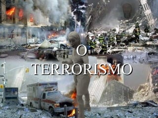 OO
TERRORISMOTERRORISMO
 
