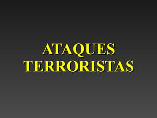 ATAQUES TERRORISTAS 