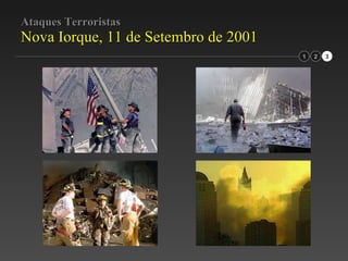 Ataques Terroristas Nova Iorque, 11 de Setembro de 2001 1 2 3 