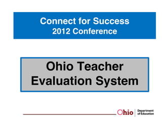 Connect for Success
   2012 Conference



  Ohio Teacher
Evaluation System
 