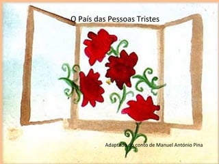 O País das Pessoas Tristes
Adaptado do conto de Manuel António Pina
 