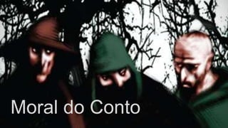 Capitulo I
Moral do Conto
 