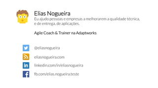 Elias Nogueira
Eu ajudo pessoas e empresas a melhorarem a qualidade técnica,
e de entrega, de aplicações.
Agile Coach & Tr...