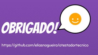 Obrigado!
https://github.com/eliasnogueira/otestadortecnico
 