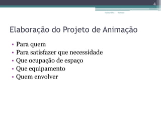 Elaboração do Projeto de Animação
• Para quem
• Para satisfazer que necessidade
• Que ocupação de espaço
• Que equipamento
• Quem envolver
4
Carina Silva Turismo
 