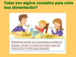 Cales son algúns consellos para unha
boa alimentación?
 