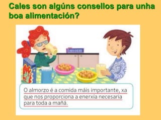Cales son algúns consellos para unha
boa alimentación?
 