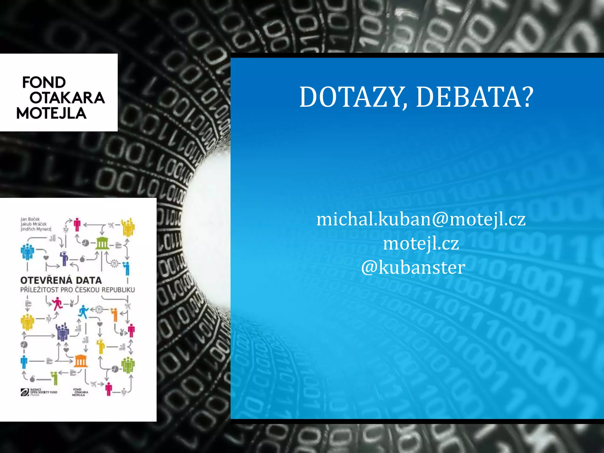 DOTAZY, DEBATA?
michal.kuban@motejl.cz
motejl.cz
@kubanster
 