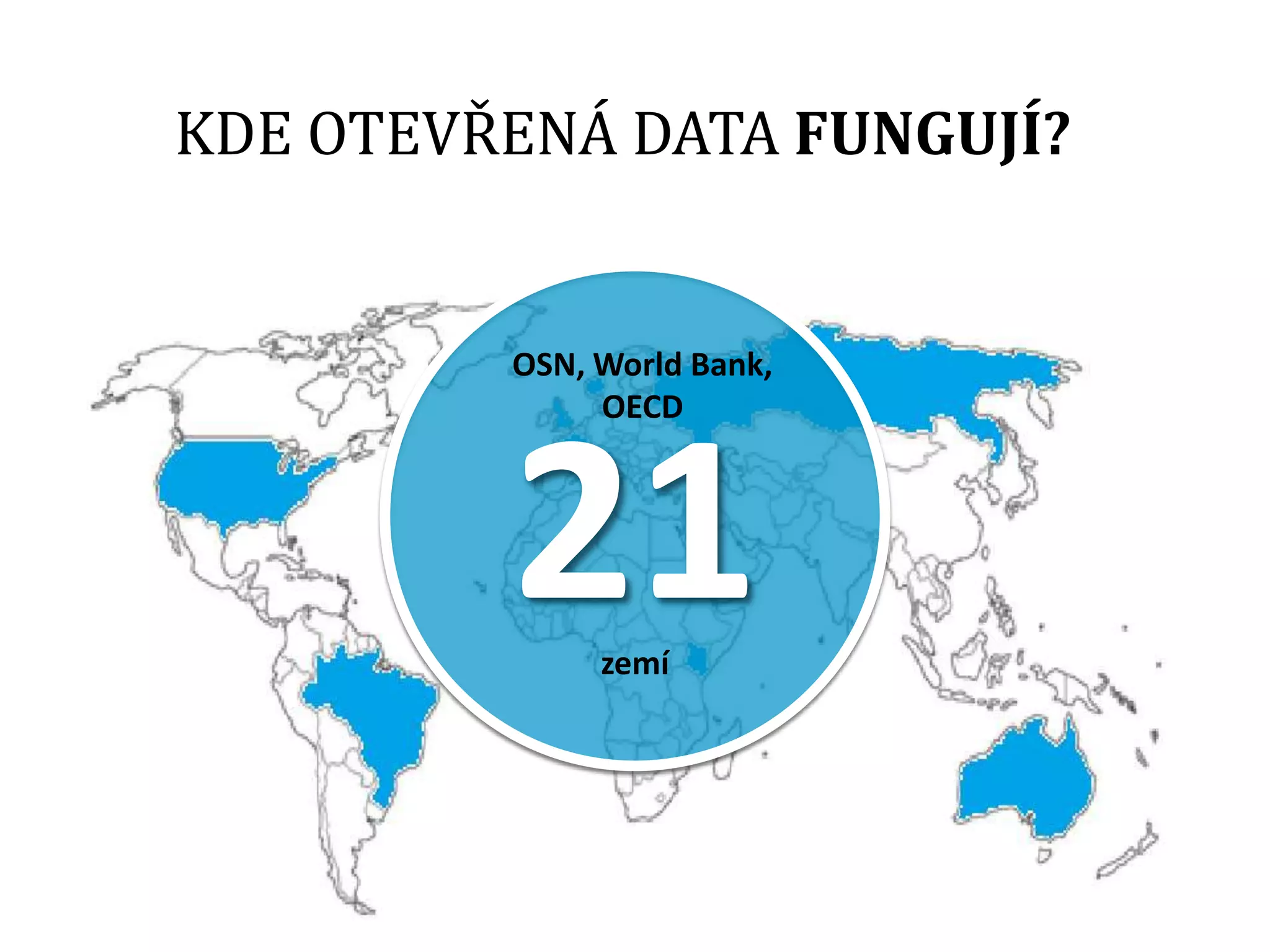 21
OSN, World Bank,
OECD
zemí
KDE OTEVŘENÁ DATA FUNGUJÍ?
 