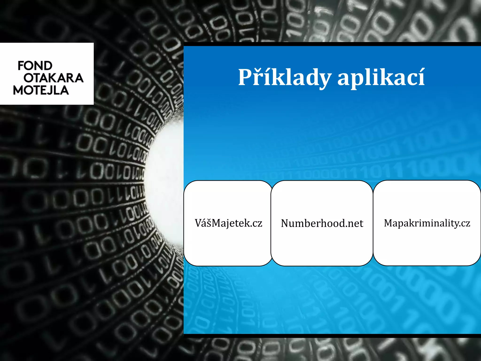 Příklady aplikací
VášMajetek.cz Numberhood.net Mapakriminality.cz
 