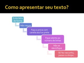 Evite letra
de forma

        Não rasure
                 Faça a prova com
                caneta azul ou preta

                                Fique atento ao
                               número de linhas

                                         Não se
                                       identifique
                                              SE fez rascunho,
                                              passe-o a limpo.
 