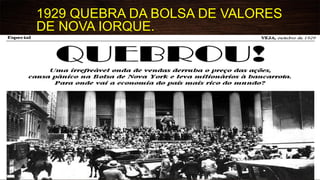 1929 QUEBRA DA BOLSA DE VALORES
DE NOVA IORQUE.
 