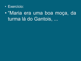 Exercício:“Maria era uma boa moça, da turma lá do Gantois, ...
