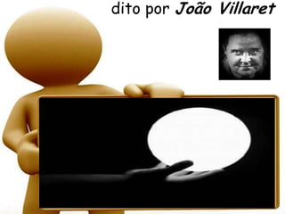 dito por João Villaret
 