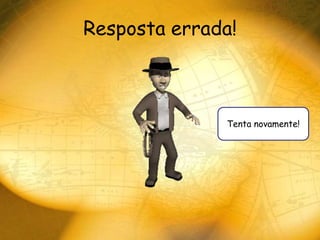 Resposta errada!



              Tenta novamente!
 