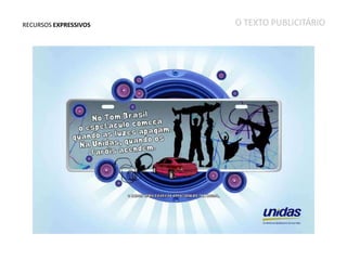RECURSOS EXPRESSIVOS

O TEXTO PUBLICITÁRIO

 