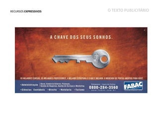 RECURSOS EXPRESSIVOS

O TEXTO PUBLICITÁRIO

 