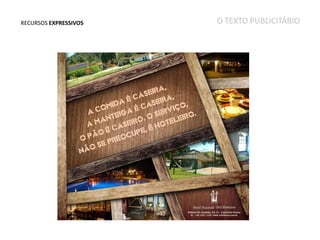RECURSOS EXPRESSIVOS

O TEXTO PUBLICITÁRIO

 