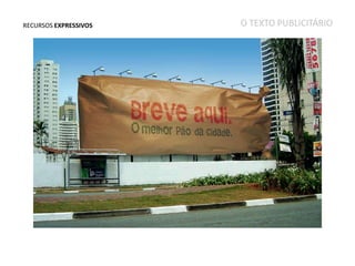 RECURSOS EXPRESSIVOS

O TEXTO PUBLICITÁRIO

 