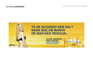 RECURSOS EXPRESSIVOS

O TEXTO PUBLICITÁRIO

 