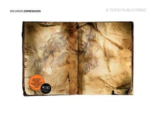 RECURSOS EXPRESSIVOS

O TEXTO PUBLICITÁRIO

 