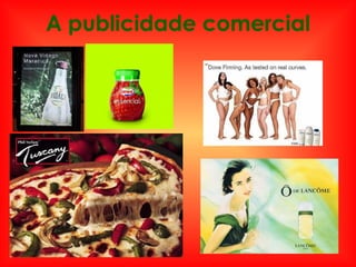 A publicidade comercial
 