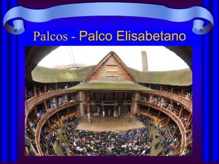 Palcos - Palco Elisabetano
 