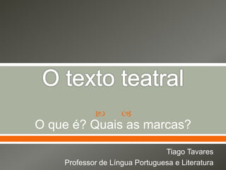  
O que é? Quais as marcas?
Tiago Tavares
Professor de Língua Portuguesa e Literatura
 