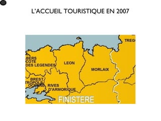 L’ACCUEIL TOURISTIQUE EN 2007
 