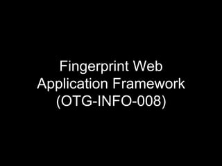 Fingerprint Web
Application Framework
(OTG-INFO-008)
 