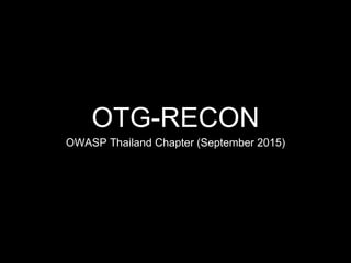 OTG-RECON
OWASP Thailand Chapter (September 2015)
 