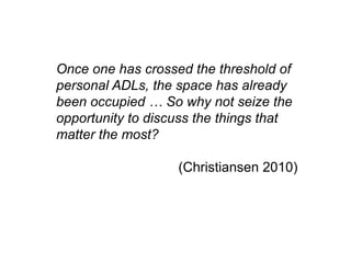  Family has has also become more cooperative and enthusiastic towards occupational therapy tx, making sure to accompany client and discuss developments with occupational therapists.PrognosisPoor. Client and family have excessive external environment constraints that are outside of control. Client also has multiple complications coupled with aging.Awareness and education is most important and wellbeing of caregivers must be taken into account.Future PlansRegular reassessments.Maintain basic body functions.Palliative care.Caregiver education for grand daugther (2nd primary caregiver.)“Design Your Life” activity for client/caregiver collaboration in goal setting.