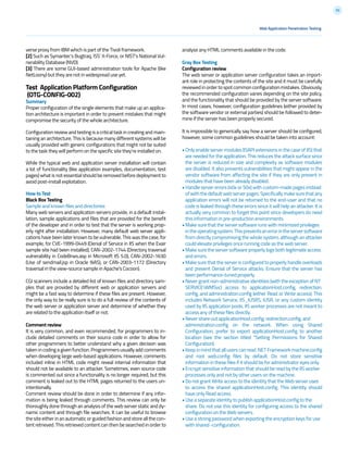 50
verse proxy from IBM which is part of the Tivoli framework.
[2] Such as Symantec’s Bugtraq, ISS’ X-Force, or NIST’s National Vul-
nerability Database (NVD).
[3] There are some GUI-based administration tools for Apache (like
NetLoony) but they are not in widespread use yet.
Test Application Platform Configuration
(OTG-CONFIG-002)
Summary
Proper configuration of the single elements that make up an applica-
tion architecture is important in order to prevent mistakes that might
compromise the security of the whole architecture.
Configuration review and testing is a critical task in creating and main-
taining an architecture. This is because many different systems will be
usually provided with generic configurations that might not be suited
to the task they will perform on the specific site they’re installed on.
While the typical web and application server installation will contain
a lot of functionality (like application examples, documentation, test
pages) what is not essential should be removed before deployment to
avoid post-install exploitation.
How to Test
Black Box Testing
Sample and known files and directories
Many web servers and application servers provide, in a default instal-
lation, sample applications and files that are provided for the benefit
of the developer and in order to test that the server is working prop-
erly right after installation. However, many default web server appli-
cations have been later known to be vulnerable. This was the case, for
example, for CVE-1999-0449 (Denial of Service in IIS when the Exair
sample site had been installed), CAN-2002-1744 (Directory traversal
vulnerability in CodeBrws.asp in Microsoft IIS 5.0), CAN-2002-1630
(Use of sendmail.jsp in Oracle 9iAS), or CAN-2003-1172 (Directory
traversal in the view-source sample in Apache’s Cocoon).
CGI scanners include a detailed list of known files and directory sam-
ples that are provided by different web or application servers and
might be a fast way to determine if these files are present. However,
the only way to be really sure is to do a full review of the contents of
the web server or application server and determine of whether they
are related to the application itself or not.
Comment review
It is very common, and even recommended, for programmers to in-
clude detailed comments on their source code in order to allow for
other programmers to better understand why a given decision was
taken in coding a given function. Programmers usually add comments
when developing large web-based applications. However, comments
included inline in HTML code might reveal internal information that
should not be available to an attacker. Sometimes, even source code
is commented out since a functionality is no longer required, but this
comment is leaked out to the HTML pages returned to the users un-
intentionally.
Comment review should be done in order to determine if any infor-
mation is being leaked through comments. This review can only be
thoroughly done through an analysis of the web server static and dy-
namic content and through file searches. It can be useful to browse
the site either in an automatic or guided fashion and store all the con-
tent retrieved. This retrieved content can then be searched in order to
Web Application Penetration Testing
analyse any HTML comments available in the code.
Gray Box Testing
Configuration review
The web server or application server configuration takes an import-
ant role in protecting the contents of the site and it must be carefully
reviewed in order to spot common configuration mistakes. Obviously,
the recommended configuration varies depending on the site policy,
and the functionality that should be provided by the server software.
In most cases, however, configuration guidelines (either provided by
the software vendor or external parties) should be followed to deter-
mine if the server has been properly secured.
It is impossible to generically say how a server should be configured,
however, some common guidelines should be taken into account:
• Only enable server modules (ISAPI extensions in the case of IIS) that
are needed for the application. This reduces the attack surface since
the server is reduced in size and complexity as software modules
are disabled. It also prevents vulnerabilities that might appear in the
vendor software from affecting the site if they are only present in
modules that have been already disabled.
• Handle server errors (40x or 50x) with custom-made pages instead
ofwiththedefaultwebserverpages.Specificallymakesurethatany
application errors will not be returned to the end-user and that no
code is leaked through these errors since it will help an attacker. It is
actually very common to forget this point since developers do need
this information in pre-production environments.
• Make sure that the server software runs with minimized privileges
intheoperatingsystem.Thispreventsanerrorintheserversoftware
from directly compromising the whole system, although an attacker
could elevate privileges once running code as the web server.
• Make sure the server software properly logs both legitimate access
and errors.
• Make sure that the server is configured to properly handle overloads
and prevent Denial of Service attacks. Ensure that the server has
been performance-tuned properly.
• Never grant non-administrative identities (with the exception of NT
SERVICEWMSvc) access to applicationHost.config, redirection.
config, and administration.config (either Read or Write access). This
includes Network Service, IIS_IUSRS, IUSR, or any custom identity
used by IIS application pools. IIS worker processes are not meant to
access any of these files directly.
• Never share out applicationHost.config, redirection.config, and
administration.config on the network. When using Shared
Configuration, prefer to export applicationHost.config to another
location (see the section titled “Setting Permissions for Shared
Configuration).
•Keepinmindthatalluserscanread.NETFrameworkmachine.config
and root web.config files by default. Do not store sensitive
information in these files if it should be for administrator eyes only.
• Encrypt sensitive information that should be read by the IIS worker
processes only and not by other users on the machine.
• Do not grant Write access to the identity that the Web server uses
to access the shared applicationHost.config. This identity should
have only Read access.
• Use a separate identity to publish applicationHost.config to the
share. Do not use this identity for configuring access to the shared
configuration on the Web servers.
• Use a strong password when exporting the encryption keys for use
with shared -configuration.
 