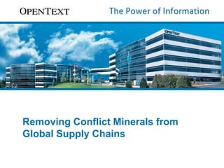 Removing Conflict Minerals from 
Global Supply Chains 
Using OpenText™ Active Community 
 