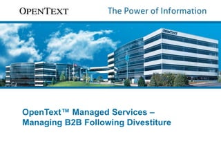 OpenText™ Managed Services – 
Managing B2B Following Divestiture 
 