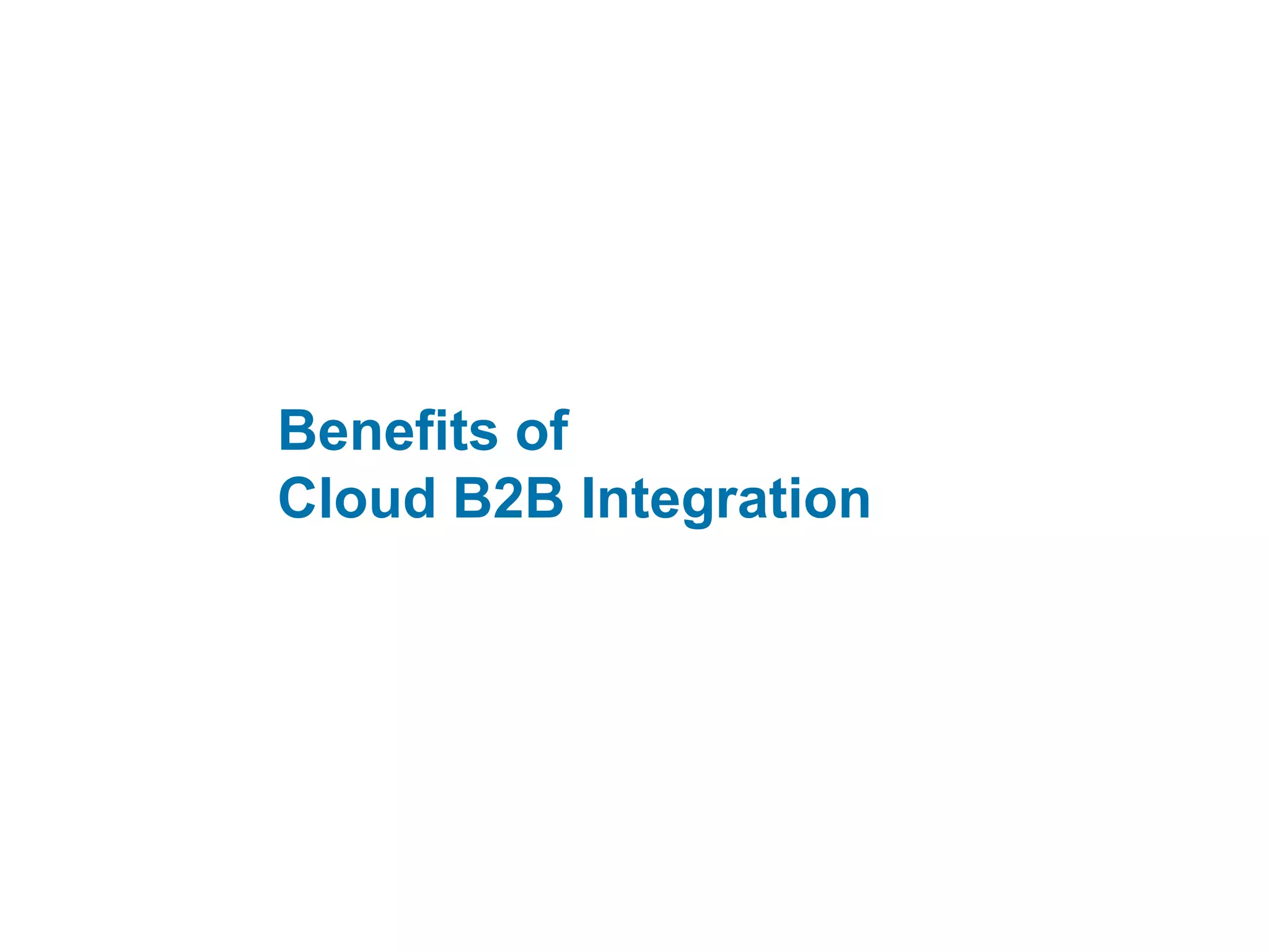 Benefits of Cloud B2B 
Integration 
 