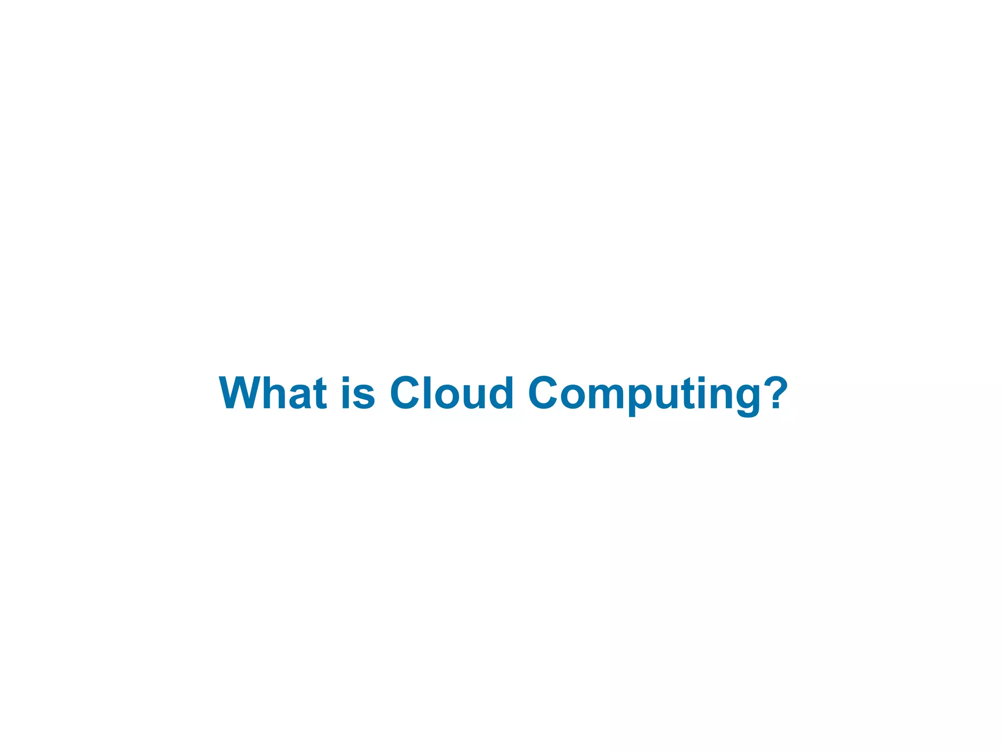 What is Cloud Computing? 
 
