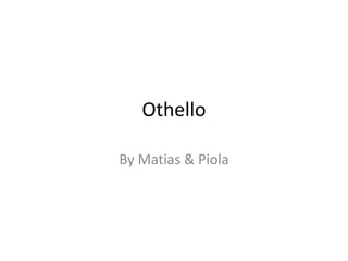 Othello

By Matias & Piola
 