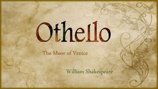 The Moor of Venice
William Shakespeare
 