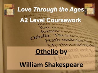 Love Through the Ages A2 Level Coursework Othello by  William Shakespeare 