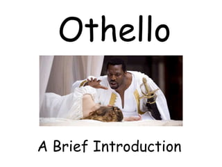 Othello
A Brief Introduction
 