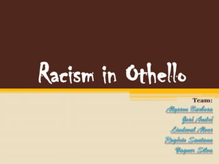Racism in Othello
 