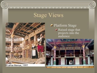 Stage Views <ul><li>Platform Stage </li></ul><ul><ul><li>Raised stage that projects into the audience </li></ul></ul>