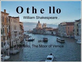 Othello William Shakespeare aka Othello, The Moor of Venice 